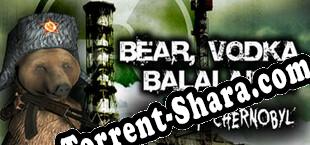 BEAR, VODKA, BALALAIKA call of Chernobyl (2025/RUS/ENG/Пиратка)